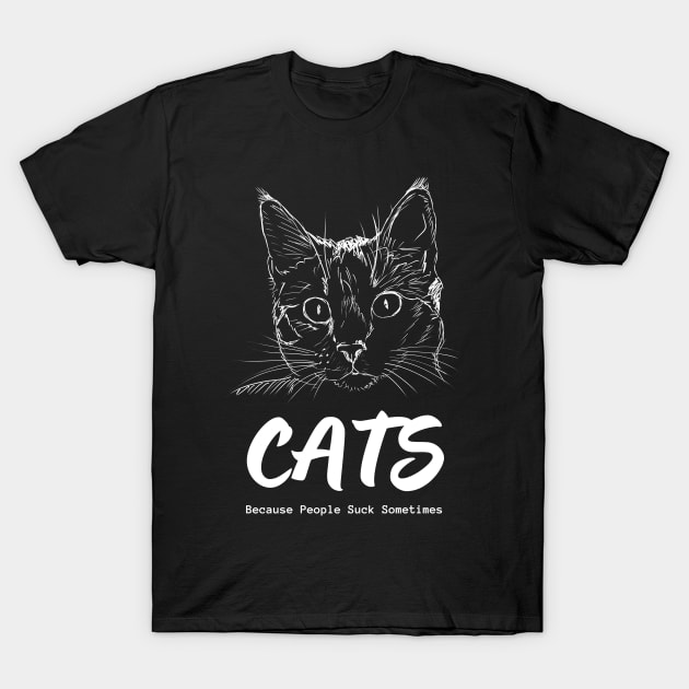 Cats - Because People Suck Sometimes T-Shirt by Bonfim Arts